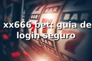 ✅ xx666 bet: guia de login seguro