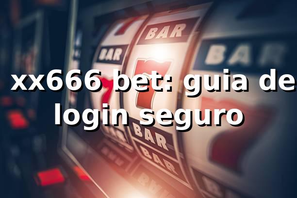 ✅ xx666 bet: guia de login seguro